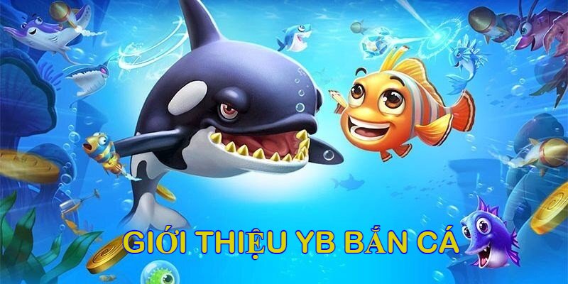 YB Bắn Cá: Trò Chơi Giải Trí Trực Tuyến Hấp Dẫn và Thú Vị 5 Giới thiệu YB Bắn cá